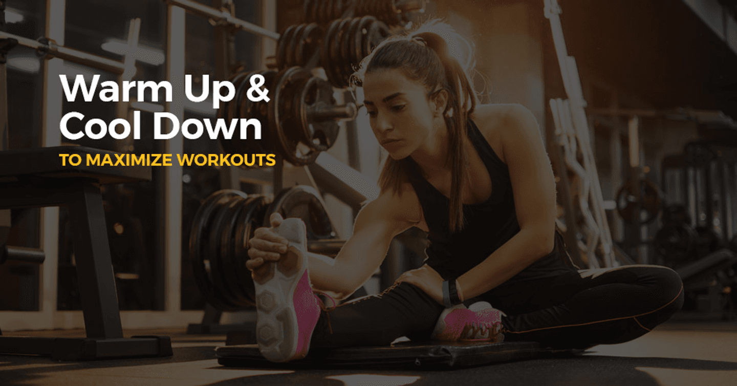 Include a Proper Warm-Up and Cool Down to Maximize Workouts